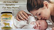 Benefits of A2 Cow Ghee Post-Delivery - The Perfect Post-partum Food