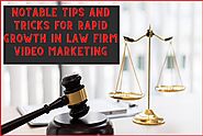 Notable Tips and Tricks for Rapid Growth in Law Firm Video Marketing