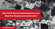 Why CCTV Camera Manufacturers are Best For Business Area Security