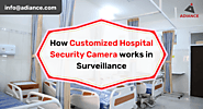 How Customized Hospital Security Camera works in Surveillance