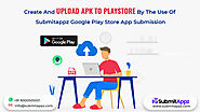 Upload Apk to Playstore by the Use of Google Play Store App Submission