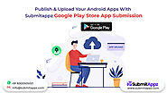 Publish Your Android Apps With Our Google Play Store App Submission