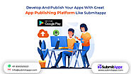 Publish Your Apps With Great App Publishing Platform like Submitappz