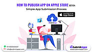 How to Publish App on Apple Store with Simple App Submission Process