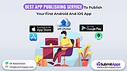 Best App Publishing Service to Publish Your First Android and iOS App