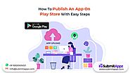 How to Publish an App on Play Store with Easy Steps