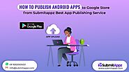 How to Publish Android Apps to Google Store from Submitappz Best App Publishing Service | by Submitappz | Jan, 2022 |...