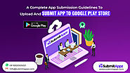 Complete App Submission Guidelines to Submit App to Google Play Store