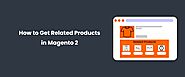 How to add or remove related products in Magento 2?| MageAnts
