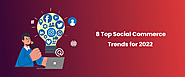 Top 8 Social Commerce Trends for 2022