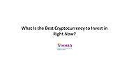 What Is the Best Cryptocurrency to Invest in Right Now? by MMBAAccountantsUK -