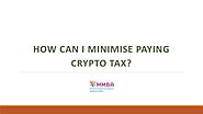 How can I minimise paying crypto tax?