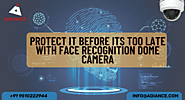 Protect it before its too late with Face Recognition Dome Cam