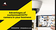 Advantages of customized cctv camera in your business