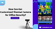 How Can Get Customized Thermal Camera for Office Security?