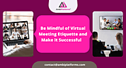 Be Mindful of Virtual Meeting Etiquette and Make it Successful As the Coronavirus continues to spread even in 2022, f...