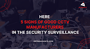 Here 5 Signs of Good CCTV Manufacturers in the security surveillance