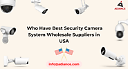 Who Have Best Security Camera System Wholesale Suppliers in USA