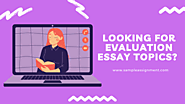 Looking For Evaluation Essay Topics? Here’s All You Need To Know