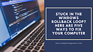 Stuck In The Windows Rollback Loop? Here Are Five Ways To Fix Your Computer