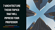 7 Architecture Thesis Topics That Will Impress Your Professor