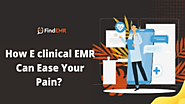 E Clinical EMR - How E clinical EMR Can Ease Your Pain?