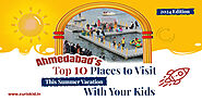 Ahmedabad's Top 10 Places to Visit This Summer Vacation With Your Kids | 2024 Edition