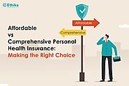 Affordable vs. Comprehensive Personal Health Insurance: Making the Right Choice