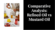 Refined Oil vs Mustard Oil: Comparative Analysis