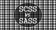 SASS vs SCSS - Which One can Serve You Better