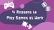 Four Reasons You Should Play More Games at Work
