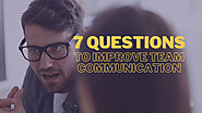 7 Questions to Improve Team Communication