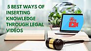 5 Best Ways Of Inserting Knowledge Through Legal Videos - TopMostBlog