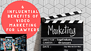 6 Influential Benefits Of Video Marketing For Lawyers | Dreams Wire