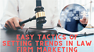 Easy Tactics of Setting Trends in Law Firm Marketing - Vents Magazine