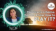 Divorce is A Game. Do You Know How to Play It?