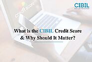 What is the CIBIL Credit Score and Why Should It Matter?