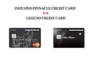 Indusind Pinnacle Credit Card vs Legend – Card Insider
