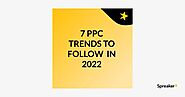 7 PPC TRENDS TO FOLLOW IN 2022