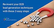 Reinvent your B2B lead generation techniques with these three easy steps - The Smarketers
