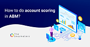 How to do account scoring in ABM? - The Smarketers