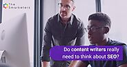Do content writers really need to think about SEO? - Smarketers