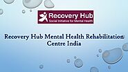 Recovery Hub Mental Health Rehabilitation Centre India