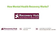 How Mental Health Recovery Works? by RehabcentersIndia - Issuu