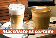 Macchiato vs Cortado Coffee - What Make Them Distinctive?