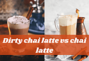 Dirty Chai Latte vs Chai Latte - Which One Is Better?