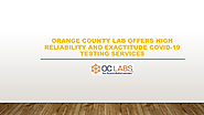 Orange County Lab Offers High Reliability and Exactitude Covid-19 Testing Services