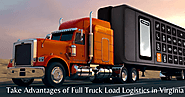 Take Advantages of Full Truck Load Logistics in Virginia
