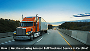 How to Get the amazing Amazon Full Truckload Service in Carolina?