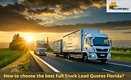 How to choose the best Full Truck Load Quotes Florida?￼ – Flash Bolt Logistics